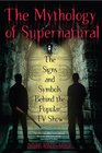 The Mythology of Supernatural The Signs and Symbols Behind the Popular TV Show