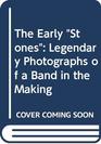 The Early Stones Legendary Photographs of a Band in the Making