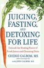 Juicing Fasting and Detoxing for Life Unleash the Healing Power of Fresh Juices and Cleansing Diets