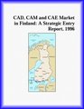 CAD CAM and CAE Market in Finland A Strategic Entry Report 1996
