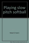 Playing slow pitch softball