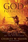 God in the Foxhole Inspiring True Stories of Miracles on the Battlefield