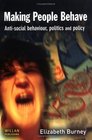 Making People Behave Antisocial Behaviour Politics and Policy