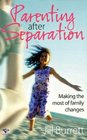 Parenting After Separation Making the Most of Family Changes