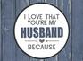 I Love That You're My Husband Because Prompted Fill In Blank I Love You Book for Husbands Gift Book for Husband Things I Love About You Book for  Wife