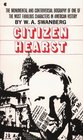 Citizen Hearst A Biography of William Randolph Hearst