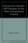 Almost from Scratch 600 Recipes for the New Convenience Cuisine