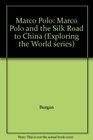 Marco Polo: Marco Polo and the Silk Road to China (Exploring the World)