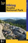 Hiking Acadia National Park 2nd A Guide to the Park's Greatest Hiking Adventures