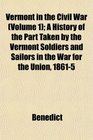 Vermont in the Civil War  A History of the Part Taken by the Vermont Soldiers and Sailors in the War for the Union 18615
