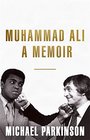 Muhammad Ali A Memoir My Views of the Greatest