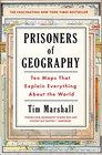 Prisoners of Geography: Ten Maps That Explain Everything About the World (Politics of Place, Bk 1)