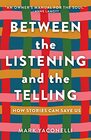 Between the Listening and the Telling How Stories Can Save Us
