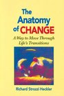 The Anatomy of Change A Way to Move Through Life's Transition