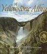 A Yellowstone Album A Photographic Celebration of the First National Park