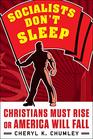 Socialists Don\'t Sleep: Christians Must Rise or America Will Fall
