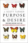 Purpose and Desire What Makes Something Alive and Why Modern Darwinism Has Failed to Explain It