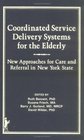 Coordinated Service Delivery Systems for the Elderly New Approaches for Care and Referral