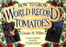 How to Grow World Record Tomatoes A Guinness Champion Reveals His AllOrganic Secrets