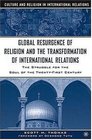 The Global Resurgence of Religion and the Transformation of International Relations : The Struggle for the Soul of the Twenty-First Century (Culture and Religion in International Relations)