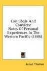 Cannibals And Convicts Notes Of Personal Experiences In The Western Pacific