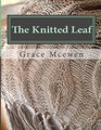 The Knitted Leaf: Hand Knitting Stitch Designs and Stitch Dictionary For Leaf Lovers