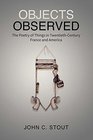 Objects Observed The Poetry of Things in TwentiethCentury France and America