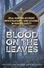 Blood on the Leaves: Real Hunting Accident InvestigationsAnd Lessons in Hunter Safety