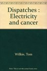 Dispatches  Electricity and cancer