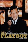 Mr Playboy Hugh Hefner and the American Dream