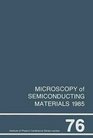 Microscopy of Semiconducting Materials 1985 Proceedings of the Royal Microscopical Society Conference held in St Catherine's College Oxford 2527 March