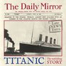 Titanic The Unfolding Story as told by the Daily Mirror