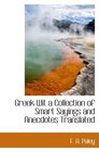 Greek Wit a Collection of Smart Sayings and Anecdotes Translated