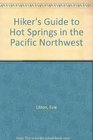 The Hiker's Guide to Hot Springs in the Pacific Northwest Revised