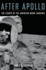 After Apollo The Legacy of the American Moon Landings