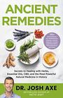 Ancient Remedies Secrets to Healing with Herbs Essential Oils CBD and the Most Powerful Natural Medicine in History