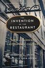 The Invention of the Restaurant Paris and Modern Gastronomic Culture With a New Preface