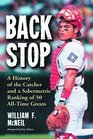 Backstop A History Of The Catcher And Sabermetric Ranking Of 50 Alltime Greats