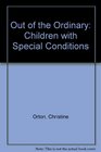 Out of the Ordinary Children with Special Conditions