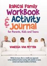 Radical Family Workbook and Activity Journal for Parents Kids and Teens Written by teens this is a totally new approach to the traditional family meeting  connect and inspire families of all kinds