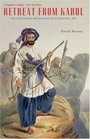 Retreat from Kabul The Catastrophic British Defeat in Afghanistan 1842