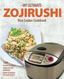 My Ultimate Zojirushi Rice Cooker Cookbook 100 Surprisingly Delicious Instant Pot Style Recipes with Illustrations for your Micom NSTSC Rice Cooker