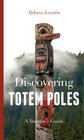 Discovering Totem Poles A Traveler's Guide