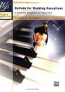 Wedding Performer  Ballads for Wedding Receptions 9 Romantic Selections for Piano Solo