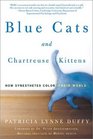 Blue Cats and Chartreuse Kittens How Synesthetes Color Their Worlds