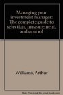 Managing your investment manager The complete guide to selection measurement and control