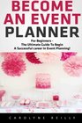 Become an Event Planner: For Beginners - The Ultimate Guide to Begin a Successful career In Event Planning! (Event Planning, Event Planning career, Wedding Planning)