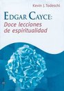 Edgar Cayce Doce Lecciones de Espiritualidad