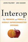 Interop The Promise and Perils of Highly Interconnected Systems