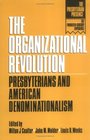 The Organizational Revolution Presbyterians and American Denominationalism